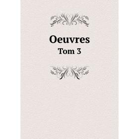 

Книга Oeuvres Tom 3