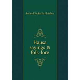 

Книга Hausa sayings & folk-lore. Roland Sackville Fletcher