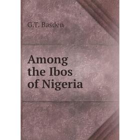 

Книга Among the Ibos of Nigeria. G.T. Basden