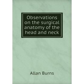 

Книга Observations on the surgical anatomy of the head and neck