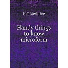 

Книга Handy things to know microform. Hall Medecine