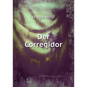 

Книга Der Corregidor. Hugo Wolf