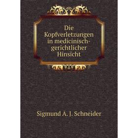 

Книга Die Kopfverletzungen in medicinisch-gerichtlicher Hinsicht. Sigmund A. J. Schneider