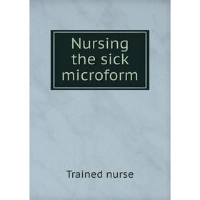 

Книга Nursing the sick microform