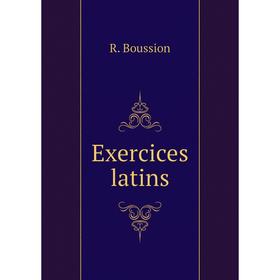 

Книга Exercices latins. R. Boussion