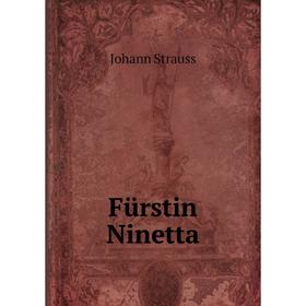 

Книга Fürstin Ninetta. Johann Strauss