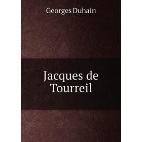 

Книга Jacques de Tourreil. Georges Duhain