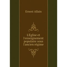 

Книга L'Église et l'enseignement populaire sous l'ancien régime