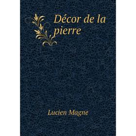 

Книга Décor de la pierre. Lucien Magne