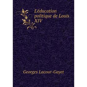 

Книга L'éducation politique de Louis XIV