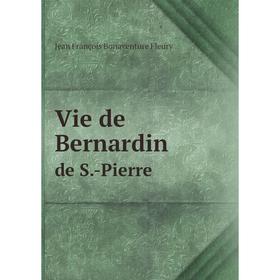 

Книга Vie de Bernardin. de S.-Pierre. Jean François Bonaventure Fleury