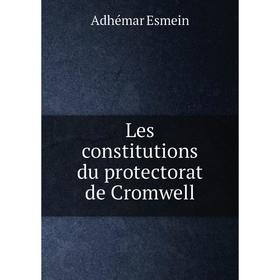 

Книга Les constitutions du protectorat de Cromwell