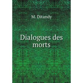 

Книга Dialogues des morts. M. Ditandy