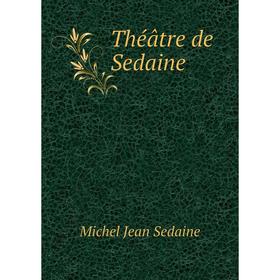 

Книга Théâtre de Sedaine. Michel Jean Sedaine