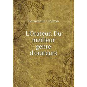 

Книга L'Orateur Du meilleur genre d'orateurs