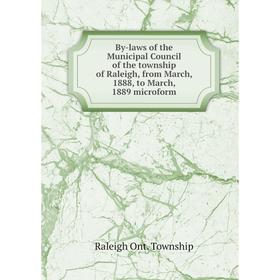 

Книга By-laws of the Municipal Council of the township of Raleigh, from March, 1888, to March, 1889 microform. Raleigh Ont. Township
