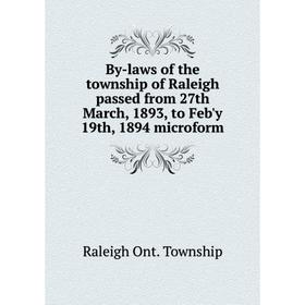 

Книга By-laws of the township of Raleigh passed from 27th March, 1893, to Feb'y 19th, 1894 microform. Raleigh Ont. Township