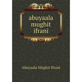 

Книга Abuyaala mughit ifrani. Abuyaala Mughit Ifrani