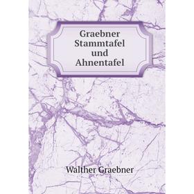 

Книга Graebner Stammtafel und Ahnentafel. Walther Graebner