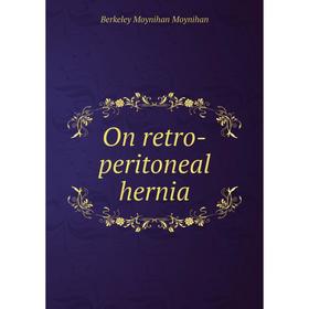 

Книга On retro-peritoneal hernia