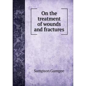 

Книга On the treatment of wounds and fractures