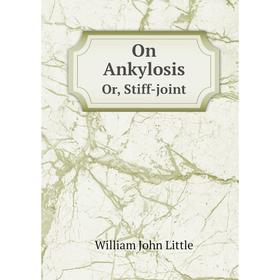 

Книга On AnkylosisOr, Stiff-joint