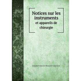 

Книга Notices sur les instrumentset appareils de chirurgie