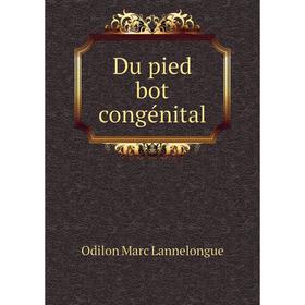 

Книга Du pied bot congénital. Odilon Marc Lannelongue