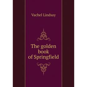 

Книга The golden book of Springfield. Lindsay Vachel
