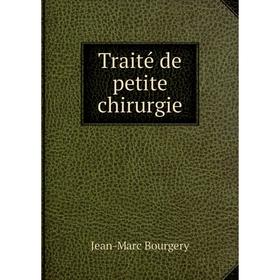

Книга Traité de petite chirurgie. Jean-Marc Bourgery