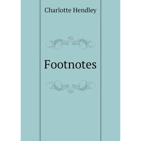 

Книга Footnotes. Charlotte Hendley