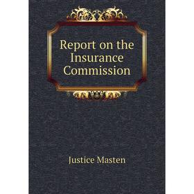 

Книга Report on the Insurance Commission. Justice Masten
