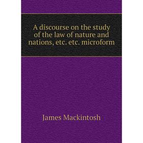 

Книга A discourse on the study of the law of nature and nations, etc. etc. microform. James Mackintosh