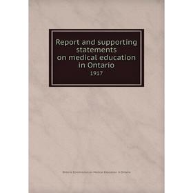 

Книга Report and supporting statements on medical education in Ontario. 1917. Ontario Commission on Medical Education in Ontario