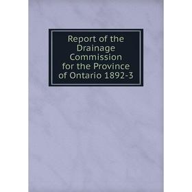 

Книга Report of the Drainage Commission for the Province of Ontario 1892-3. Drainage Commission of the Province of Ontario