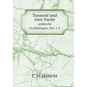 

Книга Tausend und eine Nacht. arabische Erzählungen, Vol. 1-3. C.M. Habicht