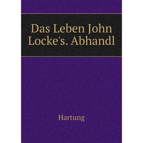 

Книга Das Leben John Locke's. Abhandl. Hartung