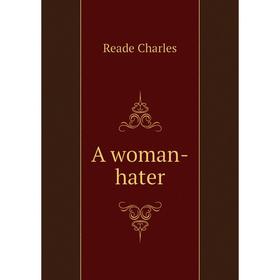 

Книга A woman-hater. Reade Charles
