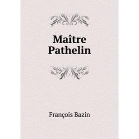 

Книга Maître Pathelin