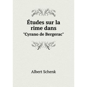 

Книга Études sur la rime dans. Cyrano de Bergerac. Albert Schenk