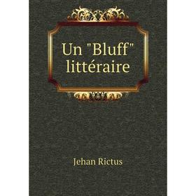 

Книга Un Bluff littéraire. Jehan Rictus