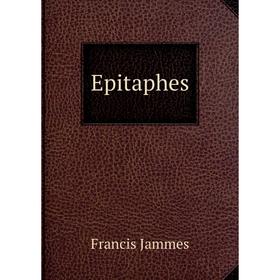 

Книга Epitaphes. Francis Jammes