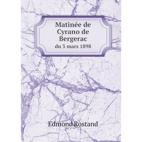 

Книга Matinée de Cyrano de Bergeracdu 3 mars 1898