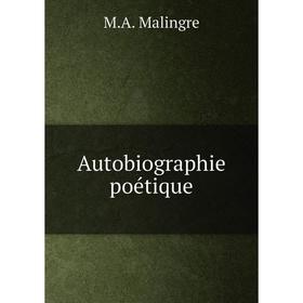 

Книга Autobiographie poétique. M.A. Malingre