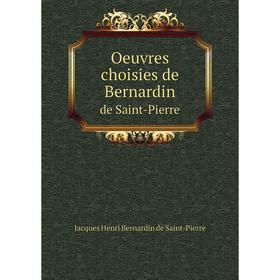 

Книга Oeuvres choisies de Bernardinde Saint-Pierre
