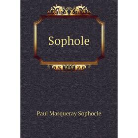 

Книга Sophole. Paul Masqueray Sophocle