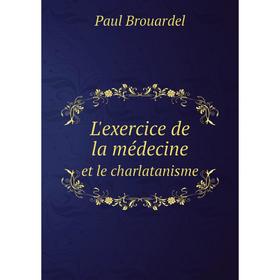 

Книга L'exercice de la médecineet le charlatanisme
