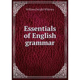 

Книга Essentials of English grammar. Whitney William Dwight