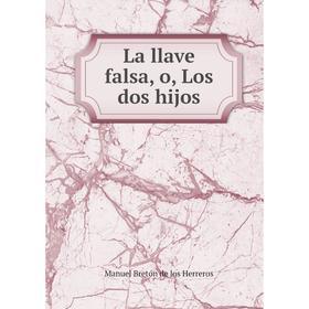 

Книга La llave falsa, o, Los dos hijos