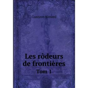 

Книга Les rôdeurs de frontièresTom 1